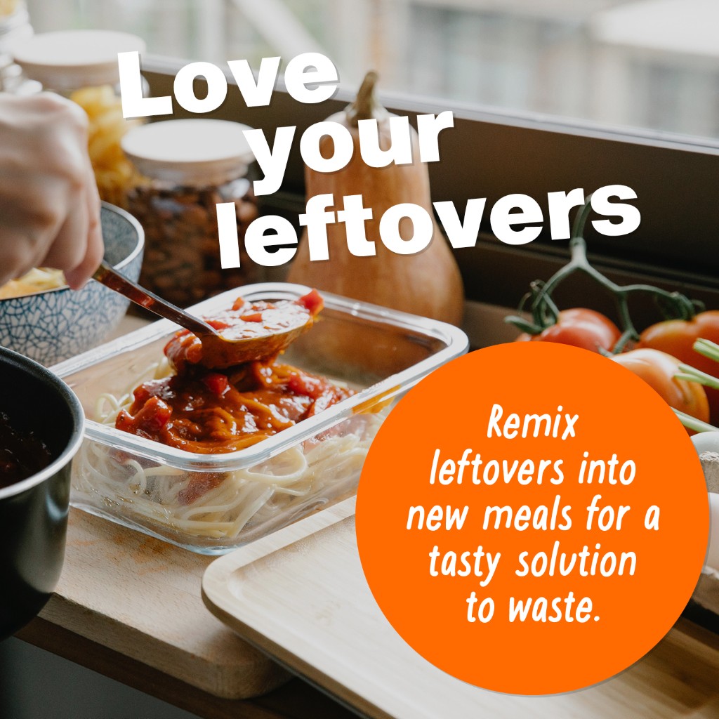 Someone scooping spaghetti bolognese into a plastic tub with the words Love your leftovers and in a big orange circle the words, remix leftovers into new meals for a tasty solution to waste.